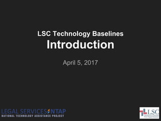 LSC Technology Baselines
Introduction
April 5, 2017
 