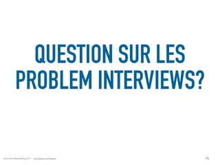 Alexia van Schaardenburg 2017 - www.alexia-vs.fr/business
QUESTION SUR LES
PROBLEM INTERVIEWS?
15
 