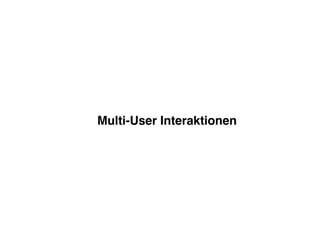 Multi-User Interaktionen
 