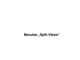 Benutze „Split Views“
 