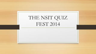 THE NSIT QUIZ
FEST 2014
 