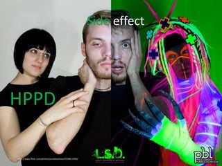 Side effect




HPPD

•   http://www.flickr.com/photos/pureblacklove/5558811040/
 