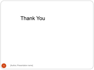[Author, Presentation name]11
Thank You
 