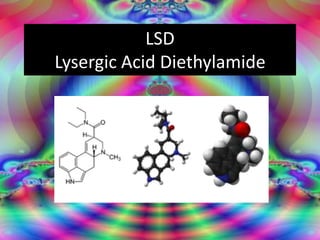 LSD
Lysergic Acid Diethylamide
 
