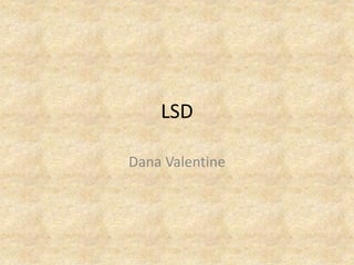 LSD
Dana Valentine
 