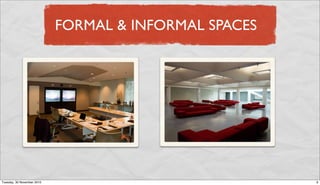 FORMAL & INFORMAL SPACES




Tuesday, 30 November 2010                              9
 