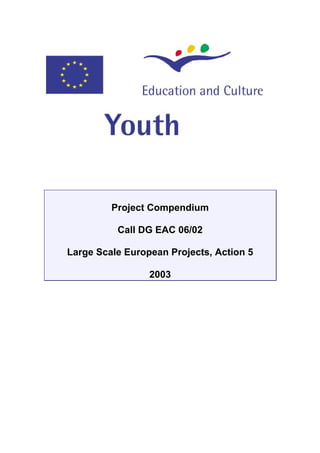 Project Compendium

          Call DG EAC 06/02

Large Scale European Projects, Action 5

                 2003
 