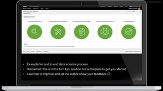 © 2019 SPLUNK INC.
▶ Example for end to end data science process
▶ Disclaimer: this is not a turn key solution but a template to get you started
▶ Feel free to improve and let the author know your feedback ☺
 