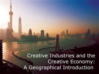 Creative Industries and the Creative Economy: A Geographical Introduction   