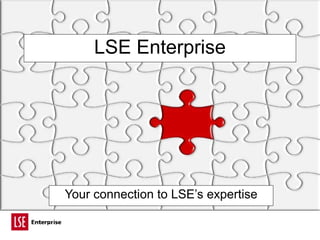 LSE Enterprise Your connection to LSE’s expertise 