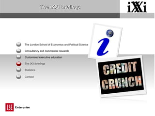 2 1 5 The iXXi briefings 5 6 3 4 The London School of Economics and Political Science Customised executive education Statistics Consultancy and commercial research The iXXi briefings Contact 