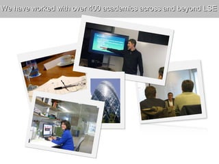 We have worked with over 400 academics across and beyond LSE  