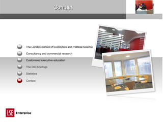 2 1 5 Contact 3 6 4 The London School of Economics and Political Science Customised executive education Statistics Consultancy and commercial research The iXXi briefings Contact 
