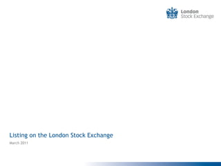 Listing on the London Stock Exchange
March 2011
 