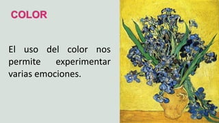 COLOR
El uso del color nos
permite experimentar
varias emociones.
 