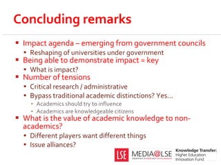 Concluding remarks <ul><li>Impact agenda – emerging from government councils </li></ul><ul><ul><li>Reshaping of universiti...