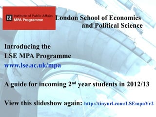 London School of Economics  and Political Science ,[object Object],[object Object],[object Object],[object Object],View this slideshow again:  http://tinyurl.com/LSEmpaYr2   
