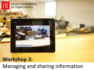 Workshop 3:
Managing and sharing information
 