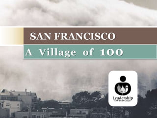 SAN FRANCISCO
A Village of   100
 