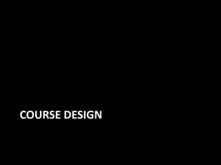 COURSE DESIGN
 