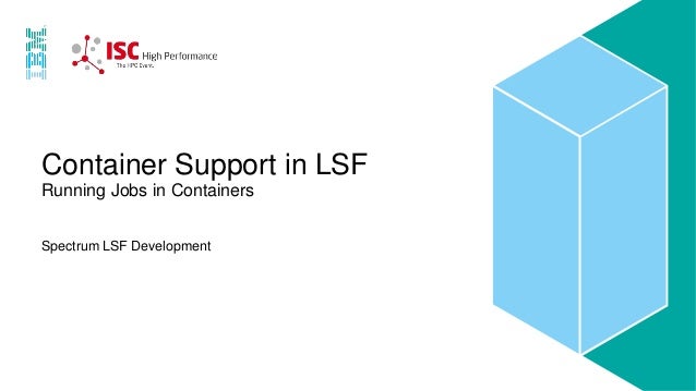 Container Support In Ibm Spectrum Lsf Container Support In Ibm Spectrum Lsf