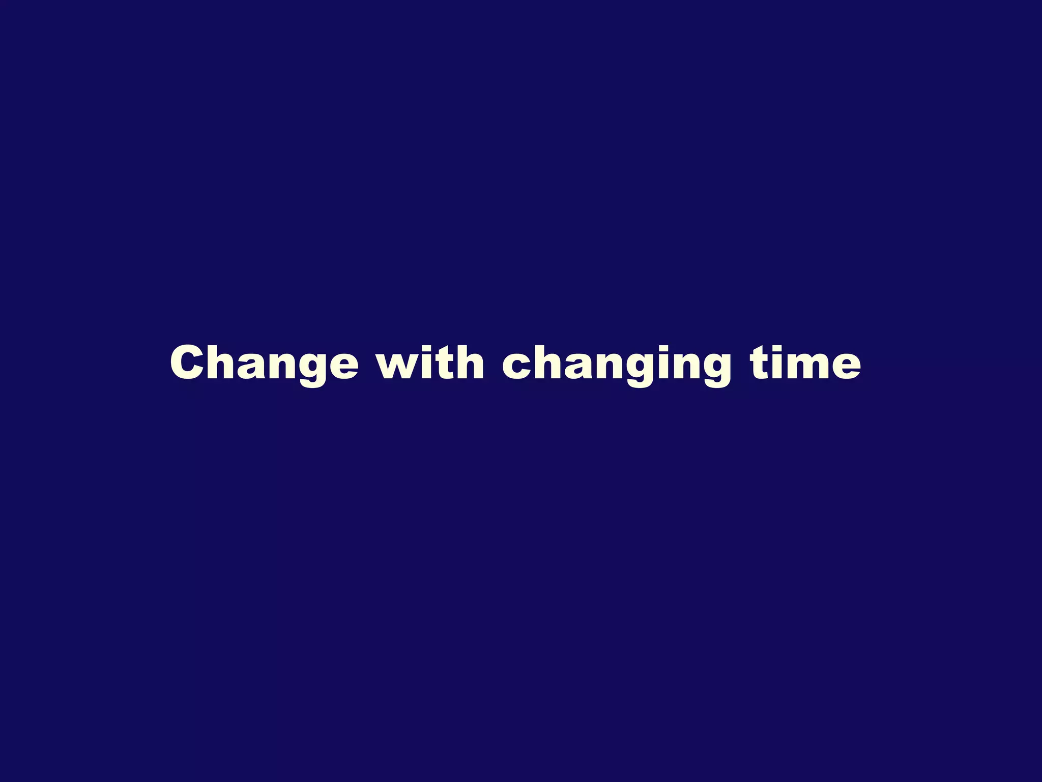 Change with changing time 