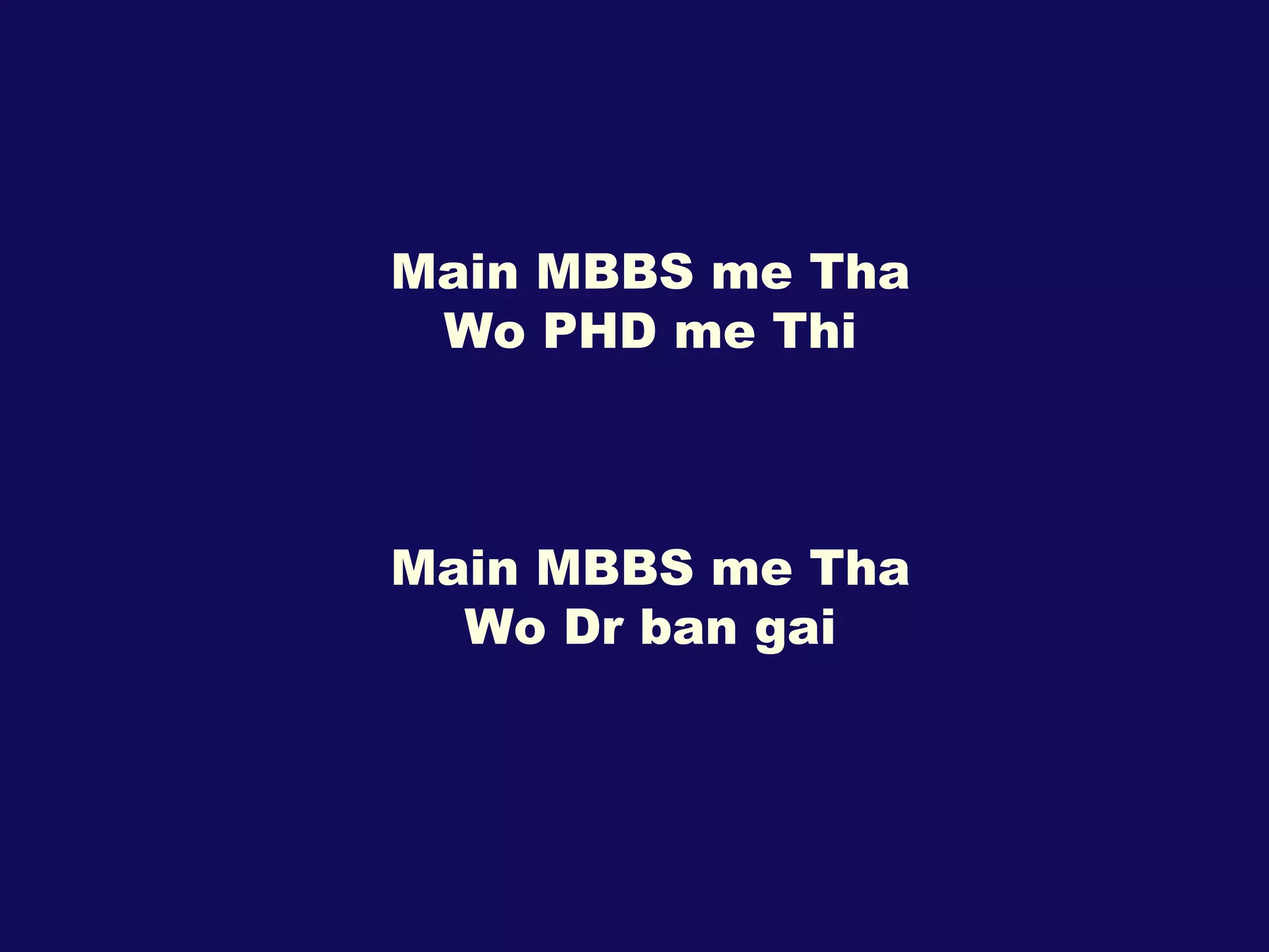 Main MBBS me Tha Wo PHD me Thi Main MBBS me Tha Wo Dr ban gai 