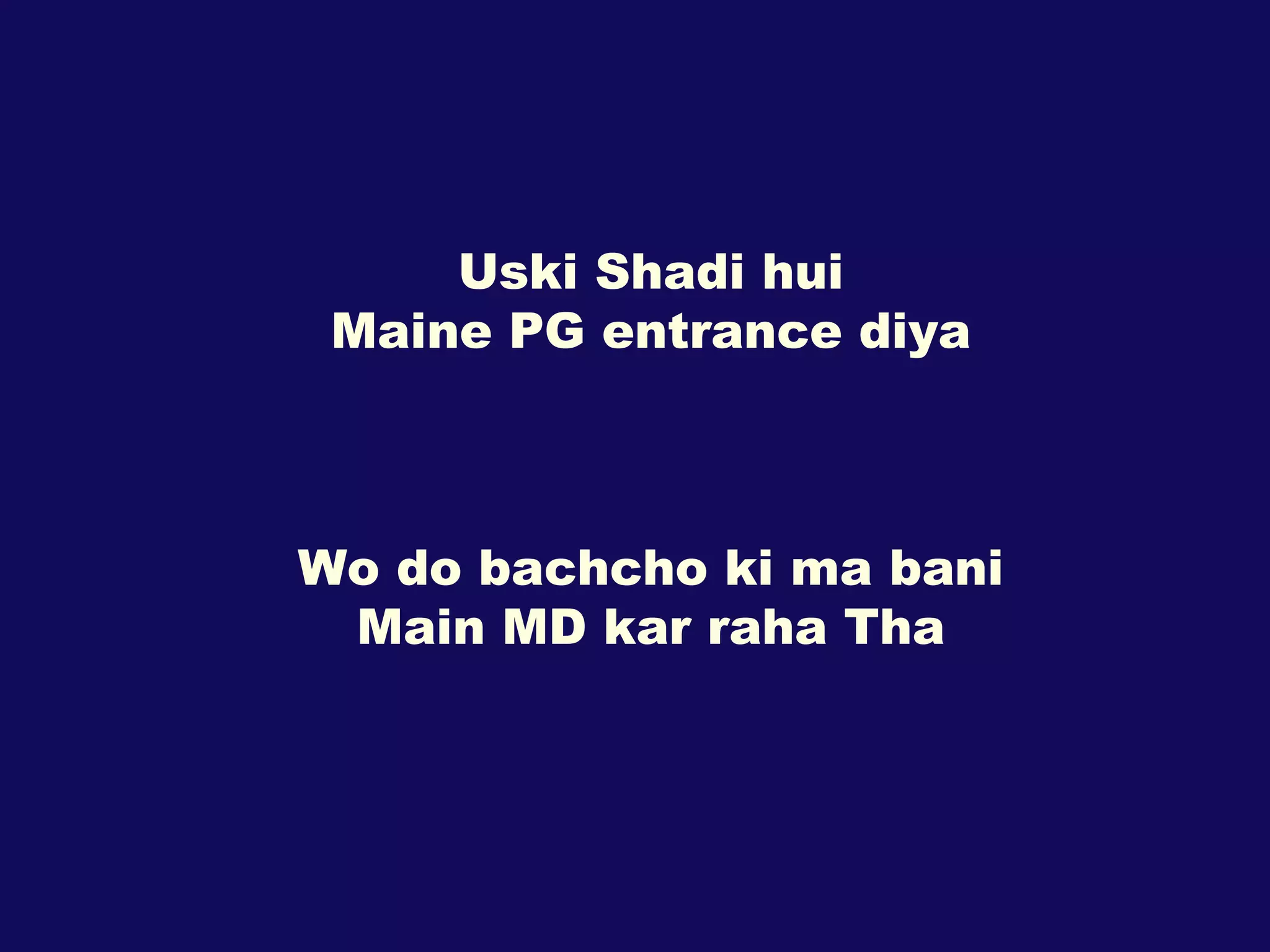 Uski Shadi hui Maine PG entrance diya Wo do bachcho ki ma bani Main MD kar raha Tha 