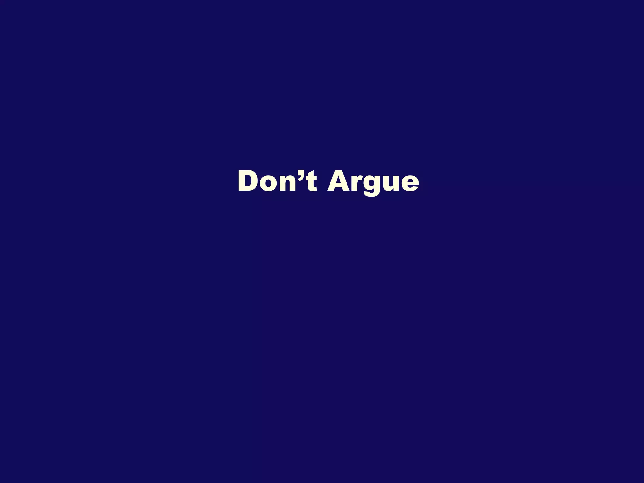Don’t Argue 