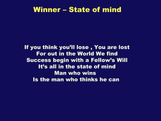 Winner – State of mind If you think you’ll lose , You are lost For out in the World We find Success begin with a Fellow’s ...