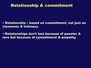 Relationship & commitment <ul><li>Relationship – based on commitment, not just an closeness & intimacy </li></ul><ul><li>R...