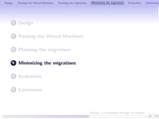 Design Packing the Virtual Machines Planning the migrations Minimizing the migrations Evaluation Conclusion 
1 Design 
2 P...