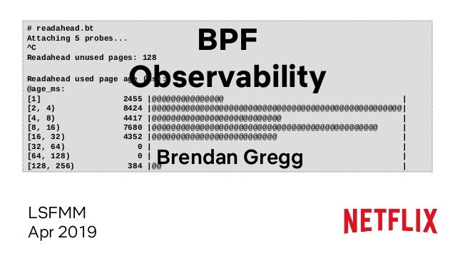 # readahead.bt
Attaching 5 probes...
^C
Readahead unused pages: 128
Readahead used page age (ms):
@age_ms:
[1] 2455 |@@@@@...