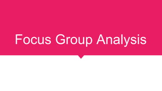 Focus Group Analysis
 