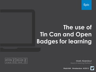 The use of
Tin Can and Open
Badges for learning
Mark Aberdour
Head of Learning Platforms
 