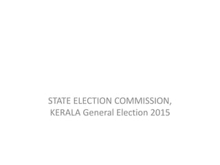 STATE ELECTION COMMISSION,
KERALA General Election 2015
 