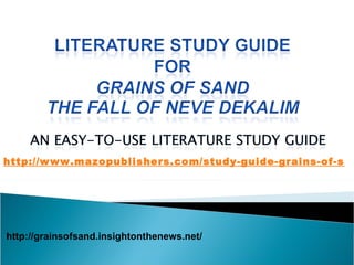 http://grainsofsand.insightonthenews.net/ http://www.mazopublishers.com/study-guide-grains-of-sand.pdf 