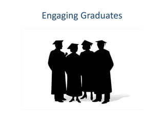 Engaging Graduates
 