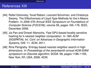References
References XIII
[44] Rafail Ostrovsky, Yuval Rabani, Leonard Schulman, and Chaitanya
Swamy. The Effectiveness o...