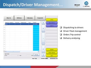  Dispatching to drivers
 Driver Float management
 Orders Trip control
 Delivery analysing
Dispatch/Driver Management...
 