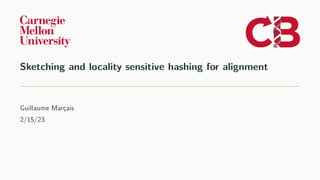 Sketching and locality sensitive hashing for alignment
Guillaume Marçais
2/15/23
 