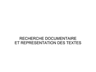 RECHERCHE DOCUMENTAIRE
ET REPRESENTATION DES TEXTES
 