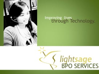 Improving lives
   through Technology.




         BPO SERVICES
 
