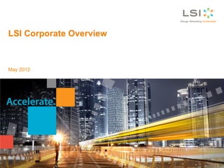 LSI Corporate Overview



May 2012
 