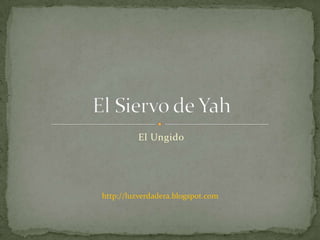 El Ungido El Siervo de Yah http://luzverdadera.blogspot.com 