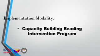 Implementation Modality:
• Capacity Building Reading
Intervention Program
 