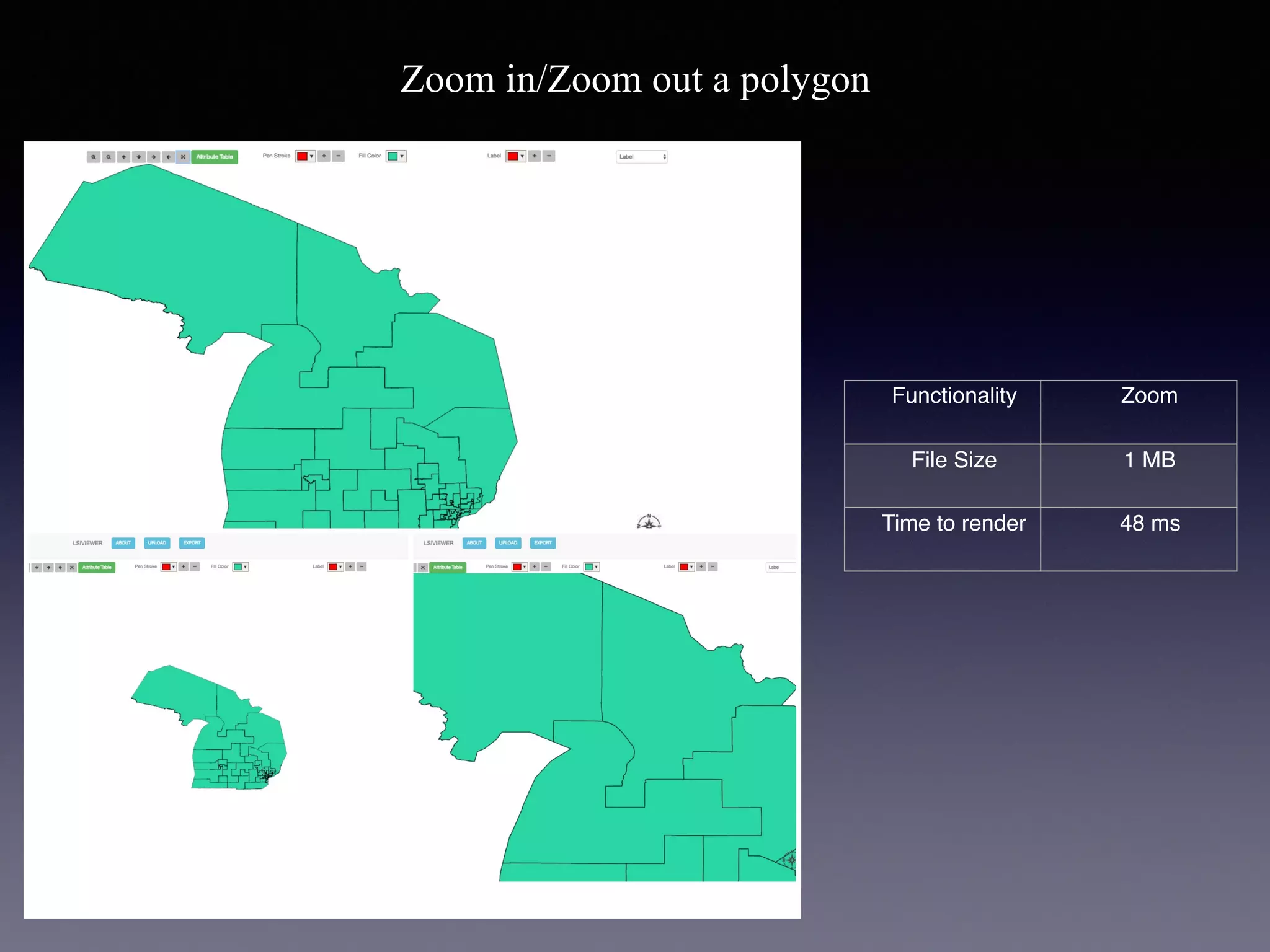 Functionality Zoom
File Size 1 MB
Time to render 48 ms
Zoom in/Zoom out a polygon
 