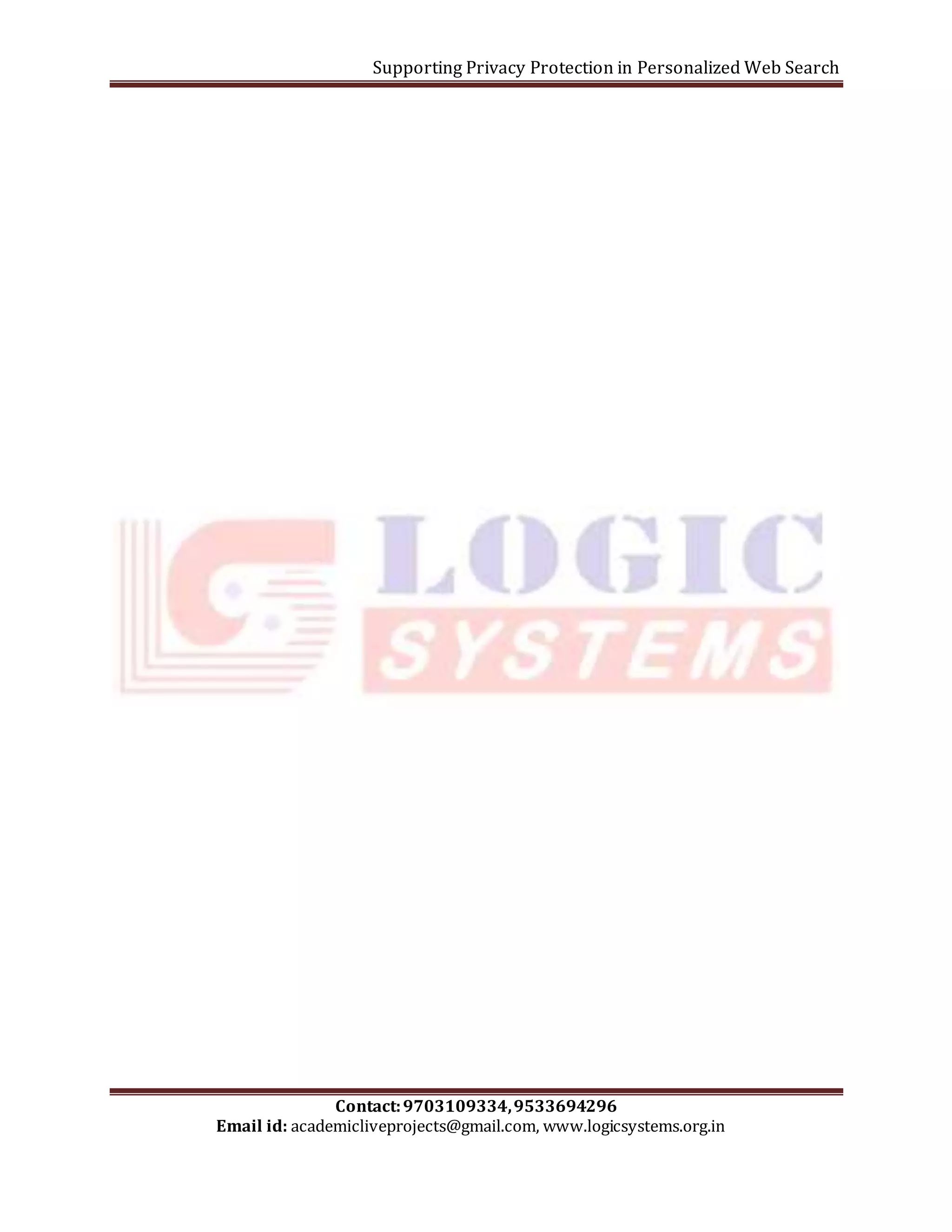 Supporting Privacy Protection in Personalized Web Search 
Contact: 9703109334, 9533694296 
Email id: academicliveprojects@gmail.com, www.logicsystems.org.in 
 