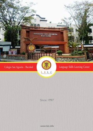 Colegio San Agustin - Bacolod Language Skills Learning Center
www.lslc.info
Since 1997
 