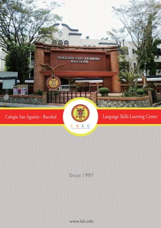 Colegio San Agustin - Bacolod Language Skills Learning Center
www.lslc.info
Since 1997
 